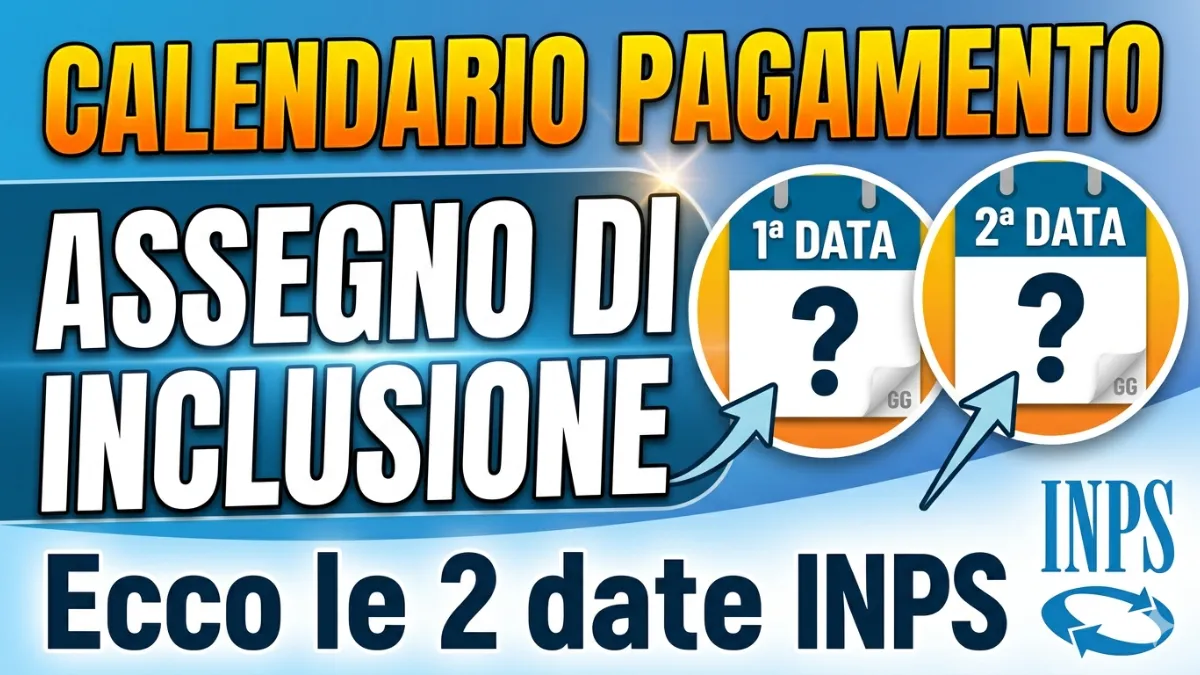 Calendario Pagamento dell'Assegno di Inclusione di Marzo 2026: Ecco le 2 date Inps